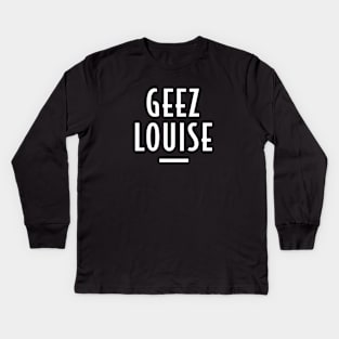 Geez Louise - Retro Funny Message Kids Long Sleeve T-Shirt